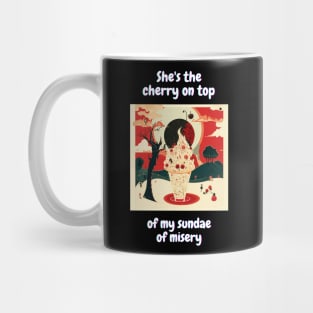 "She's the cherry on top of my sundae of misery" T-Shirt Design Mug